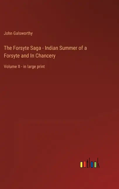 The Forsyte Saga - Indian Summer of a Forsyte and In Chancery: Volume II - in large print - Hardcover