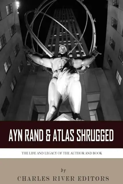 Ayn Rand & Atlas Shrugged: The Life and Legacy of the Author and Book - Paperback