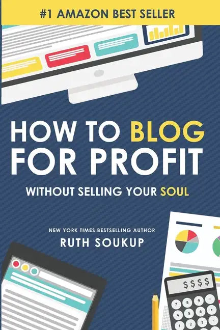 How To Blog For Profit: Without Selling Your Soul - Paperback