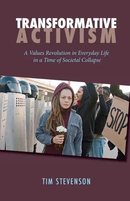 Transformative Activism: A Values Revolution in Everyday Life in a Time of Societal Collapse - Paperback