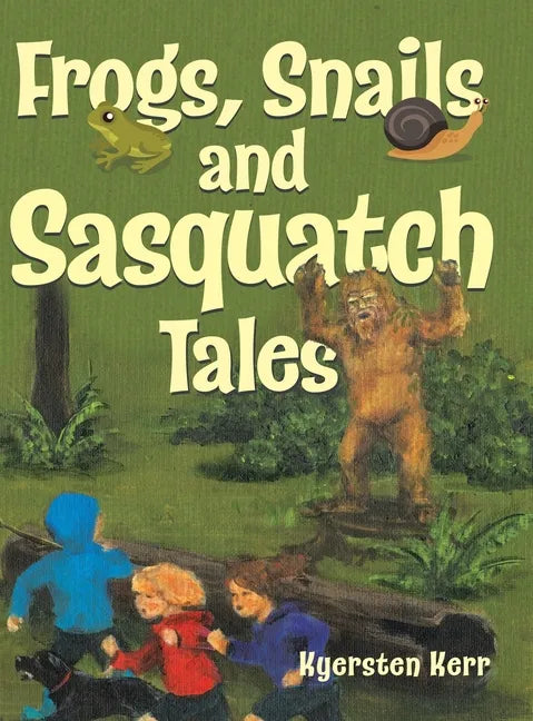 Frogs, Snails and Sasquatch Tales. - Hardcover