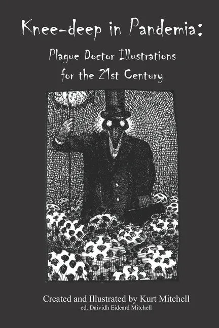 Knee-deep in Pandemia: Plague Doctor Illustrations for the 21st Century - Paperback