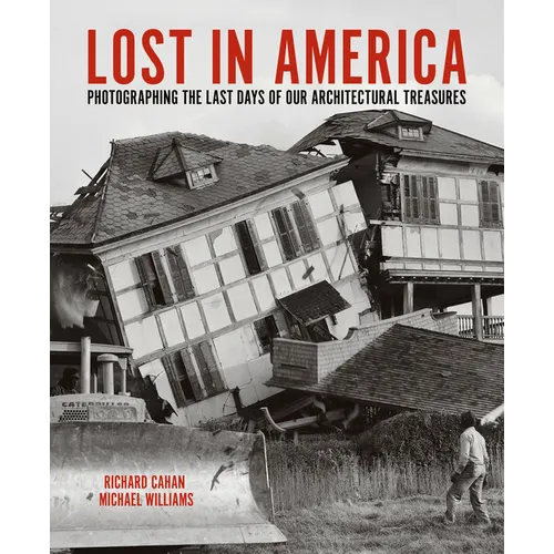 Lost in America: Photographing the Last Days of Our Architectural Treasures - Hardcover