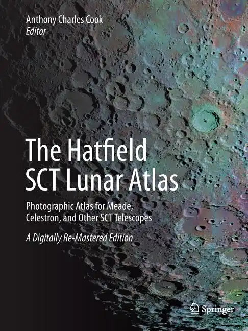 The Hatfield Sct Lunar Atlas: Photographic Atlas for Meade, Celestron, and Other Sct Telescopes: A Digitally Re-Mastered Edition - Paperback