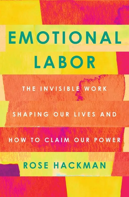 Emotional Labor: The Invisible Work Shaping Our Lives and How to Claim Our Power - Hardcover
