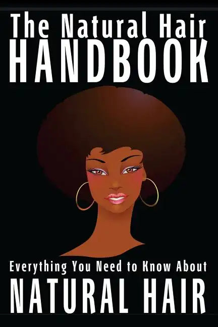 The Natural Hair Handbook: Everything You Need to Know About Natural Hair - Paperback