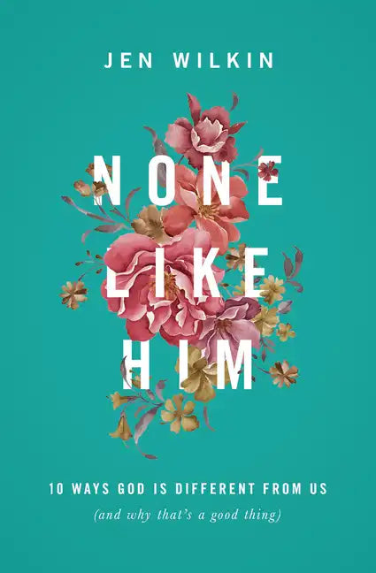 None Like Him: 10 Ways God Is Different from Us (and Why That's a Good Thing) - Paperback