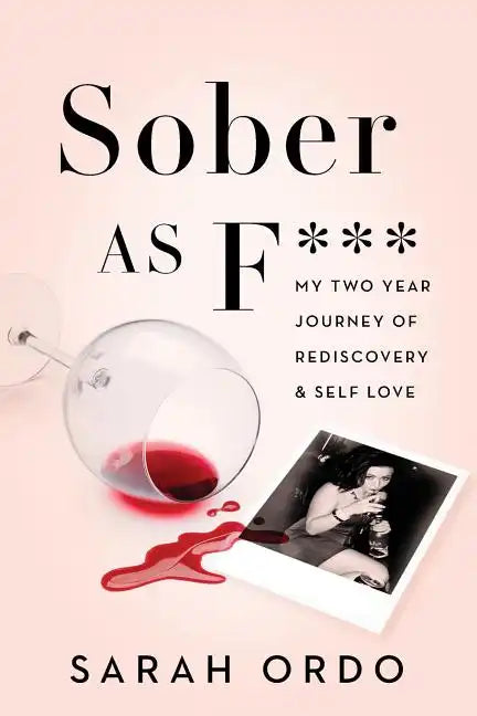 Sober as F***: My Two Year Journey of Rediscovery & Self Love - Paperback