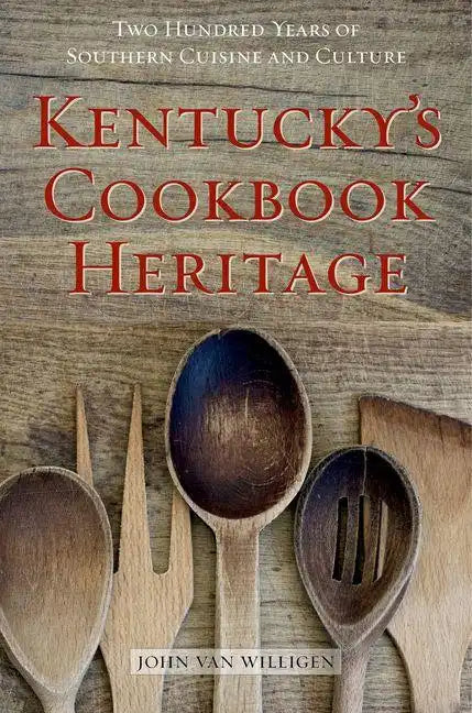 Kentucky's Cookbook Heritage: Two Hundred Years of Southern Cuisine and Culture - Hardcover