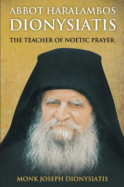 Abbot Haralambos Dionysiatis: The Teacher of Noetic Prayer - Paperback