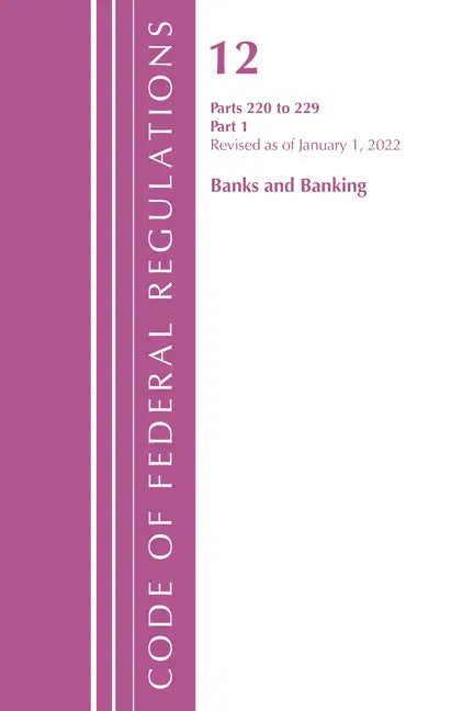 Code of Federal Regulations, Title 12 Banks and Banking 220-229, Revised as of January 1, 2022: Part 1 - Paperback
