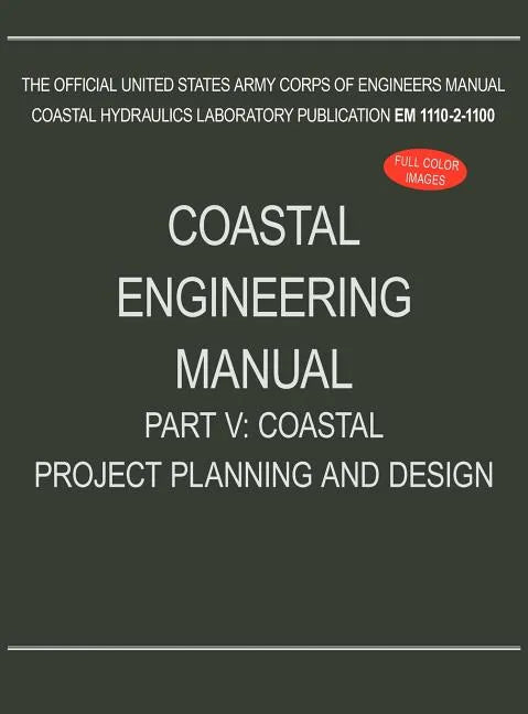 Coastal Engineering Manual Part V: Coastal Project Planning and Design (EM 1110-2-1100) - Hardcover
