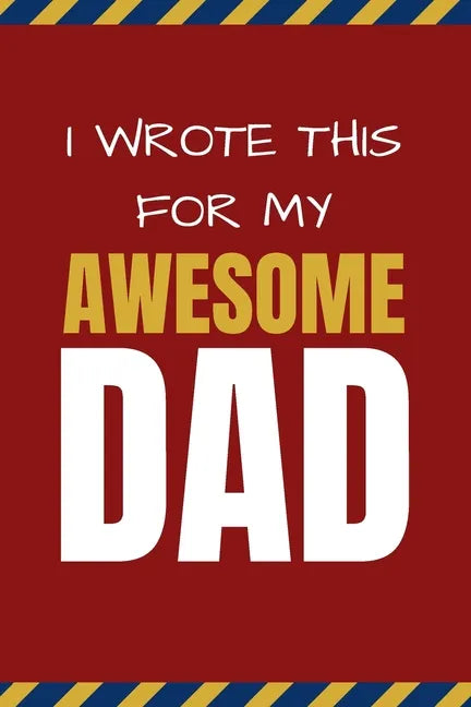 I Wrote This For My Awesome Dad: Happy Father's Day's, Birthday, and Christmas Gift for Dad - Cute Fun Prompted Fill In The Blank for Kids / Great Car - Paperback