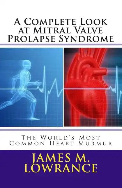 A Complete Look at Mitral Valve Prolapse Syndrome: The World's Most Common Heart Murmur - Paperback