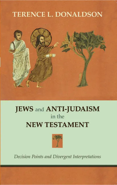 Jews and Anti-Judaism in the New Testament: Decision Points and Divergent Interpretations - Paperback