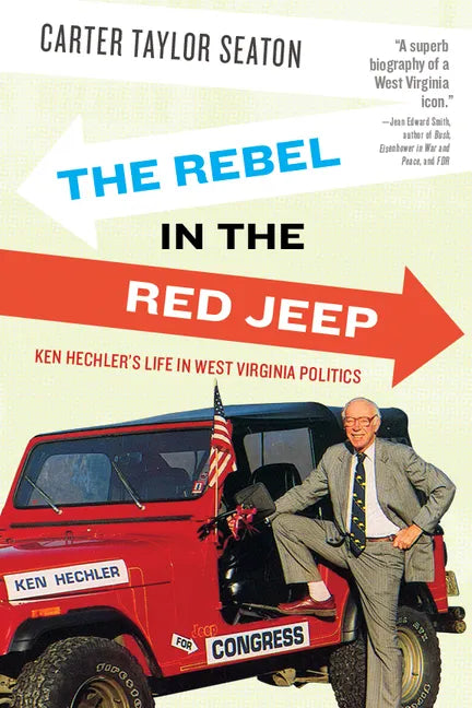 The Rebel in the Red Jeep: Ken Hechler's Life in West Virginia Politics - Paperback