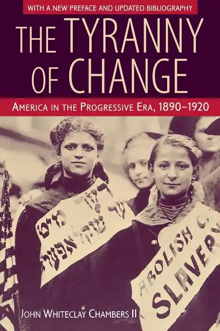 The Tyranny of Change: America in the Progressive Era, 1890-1920 - Paperback