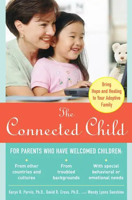 The Connected Child: Bring Hope and Healing to Your Adoptive Family - Paperback