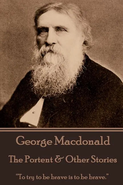 George Macdonald - The Portent & Other Stories: "To try to be brave is to be brave." - Paperback