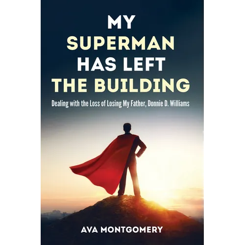 My Superman Has Left the Building: Dealing with the Loss of Losing My Father, Donnie D. Williams - Paperback