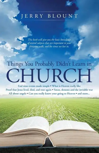 Things You Probably Didn't Learn In Church: End time events made simple What is Heaven really like Proof that Jesus lived, died, and rose again Satan, - Paperback