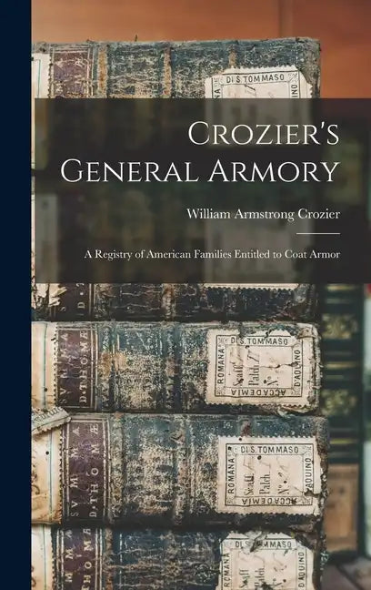 Crozier's General Armory: A Registry of American Families Entitled to Coat Armor - Hardcover