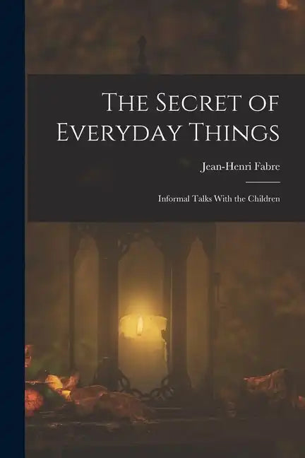 The Secret of Everyday Things: Informal Talks With the Children - Paperback