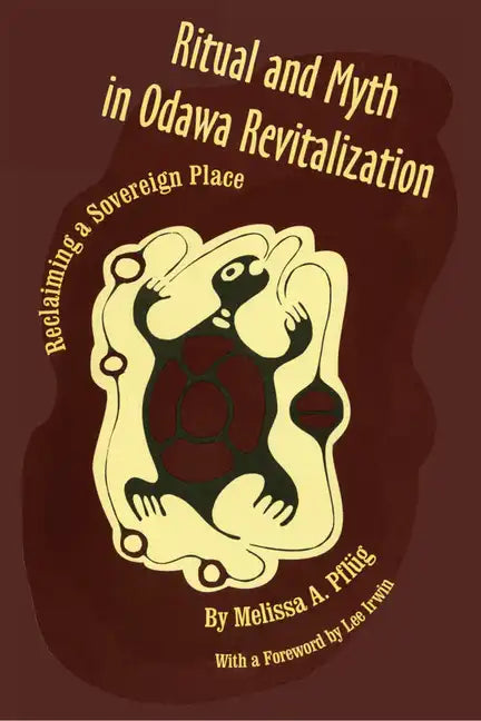 Ritual and Myth Odawa Revitalization: Reclaiming a Sovereign Place - Hardcover