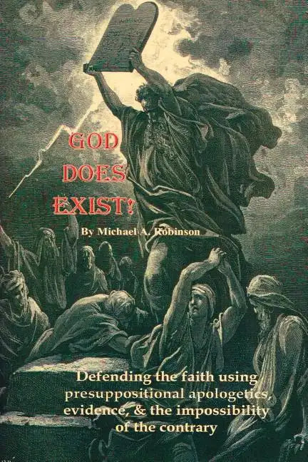God Does Exist!: Defending the faith using pre-suppositional apologetics, evidence, and the impossibility of the contrary - Paperback