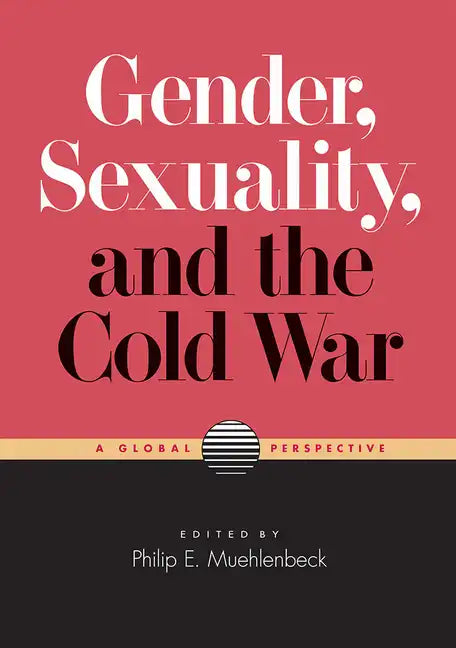 Gender, Sexuality, and the Cold War: A Global Perspective - Paperback