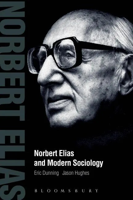 Norbert Elias and Modern Sociology: Knowledge, Interdependence, Power, Process - Paperback