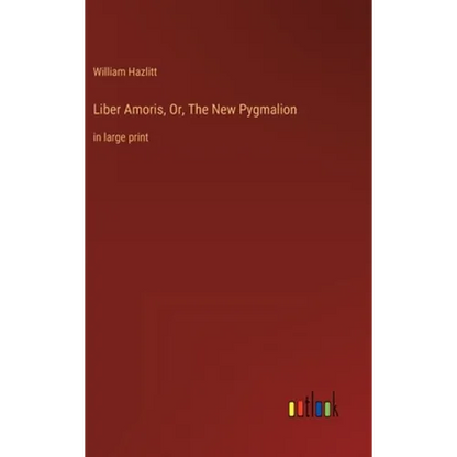 Liber Amoris, Or, The New Pygmalion: in large print - Hardcover