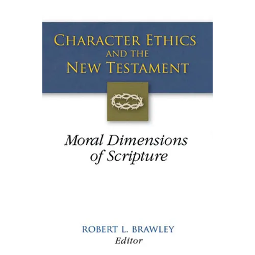 Character Ethics and the New Testament: Moral Dimensions of Scripture - Paperback