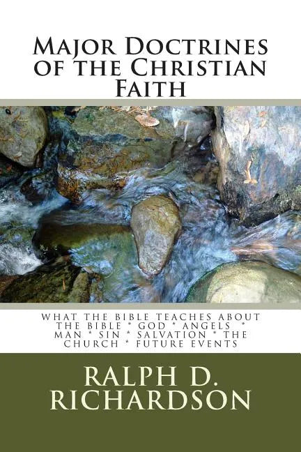 Major Doctrines of the Christian Faith: What The Bible Teaches About * The Bible * God * Angels * Man * Sin * Salvation * The Church * Future Events - Paperback