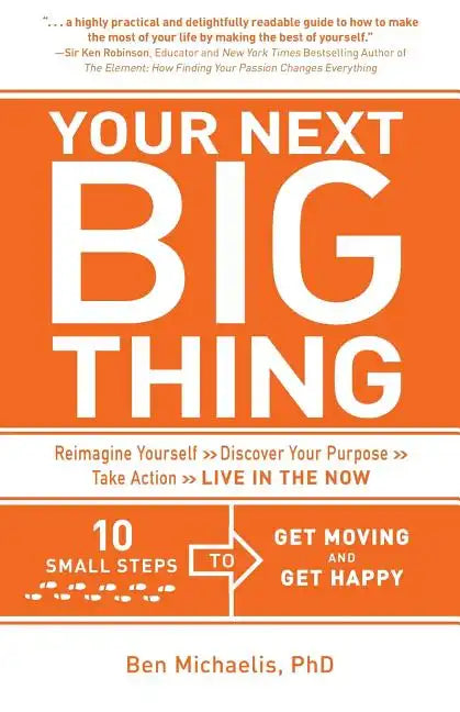 Your Next Big Thing: Ten Small Steps to Get Moving and Get Happy - Paperback