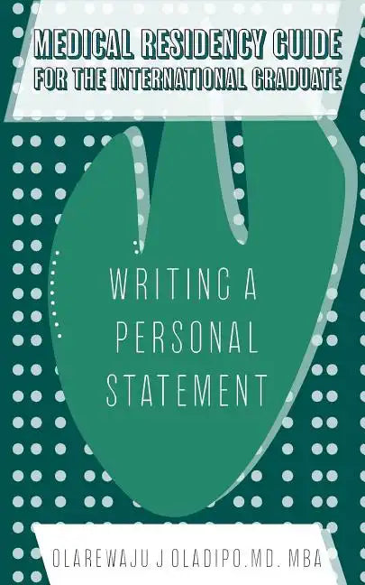 Medical Residency Guide For The International Graduate: Writing A Personal Statement - Paperback