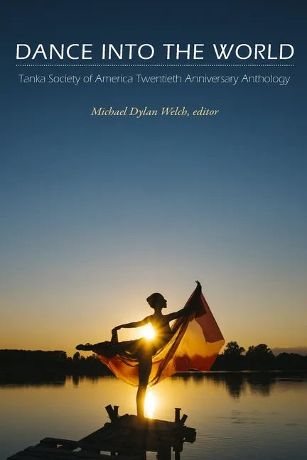 Dance into the World: Tanka Society of America Twentieth Anniversary Anthology - Paperback