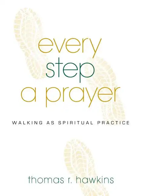 Every Step a Prayer: Walking as Spiritual Practice - Paperback