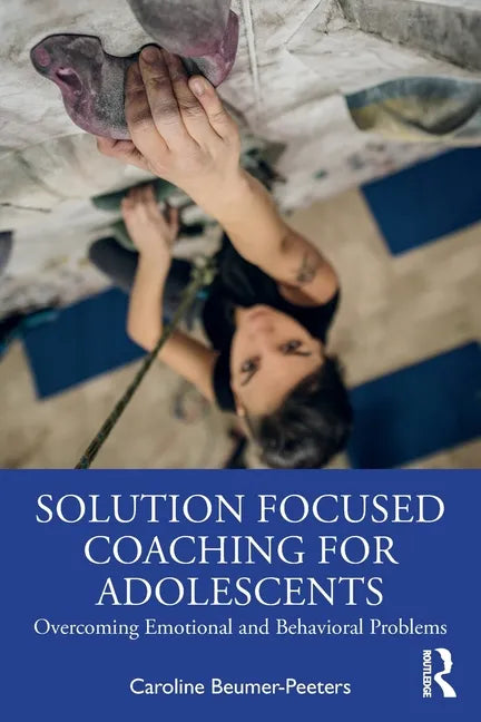 Solution Focused Coaching for Adolescents: Overcoming Emotional and Behavioral Problems - Paperback