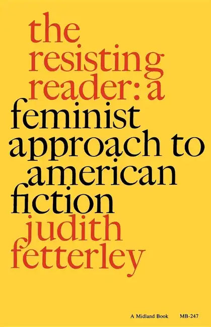 The Resisting Reader: A Feminist Approach to American Fiction - Paperback