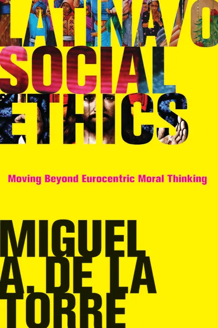 Latina/O Social Ethics: Moving Beyond Eurocentric Moral Thinking - Paperback