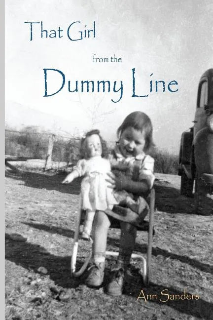 That Girl From the Dummy Line: This is a story told from the author's point of view about growing up the hardscrabble environment of the rural delta - Paperback