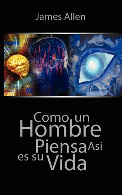 Como un Hombre Piensa Asi es Su Vida / As a Man Thinketh - Paperback