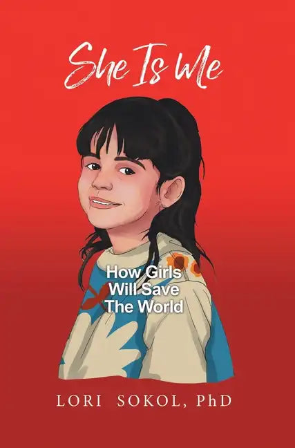 She Is Me: How Girls Will Save The World - Hardcover