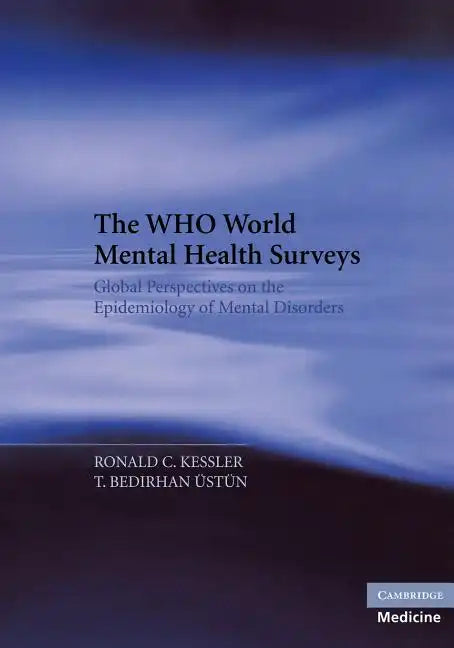 The Who World Mental Health Surveys: Global Perspectives on the Epidemiology of Mental Disorders - Paperback