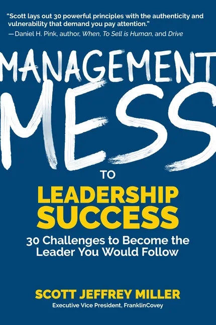 Management Mess to Leadership Success: 30 Challenges to Become the Leader You Would Follow (Leadership Mentoring & Coaching) - Hardcover