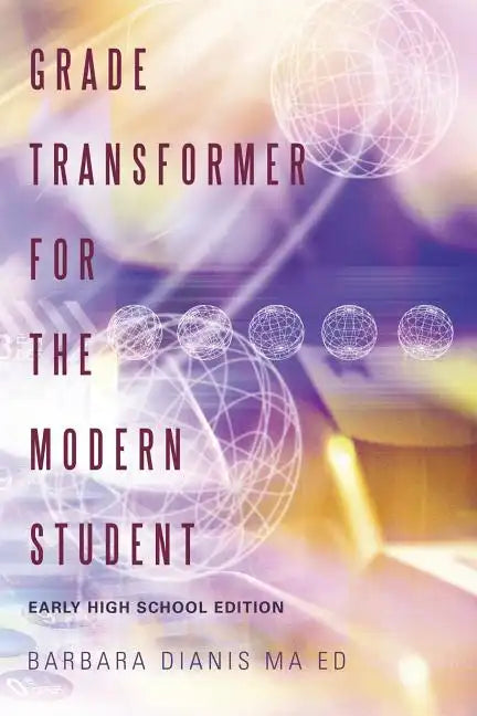 Grade Transformer for the Modern Student: Early High School Edition - Paperback