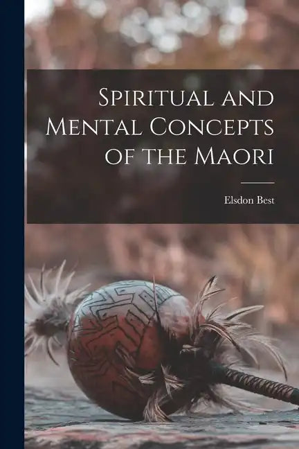 Spiritual and Mental Concepts of the Maori - Paperback