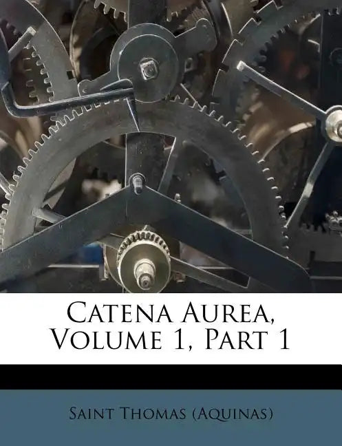 Catena Aurea, Volume 1, Part 1 - Paperback