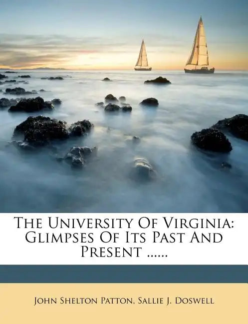 The University of Virginia: Glimpses of Its Past and Present ...... - Paperback